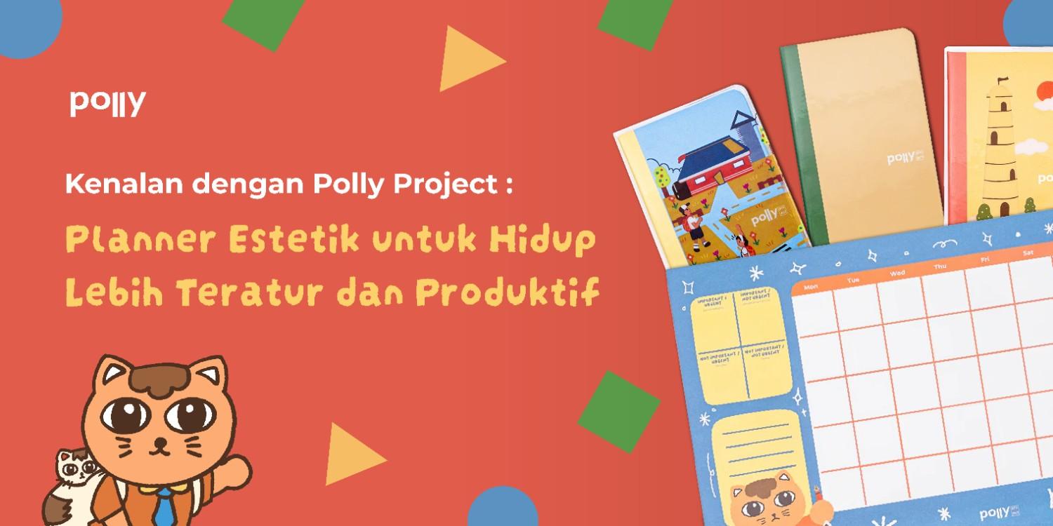 Kenalan dengan Polly Project: Planner Estetik untuk Hidup Lebih Teratur dan Produktif